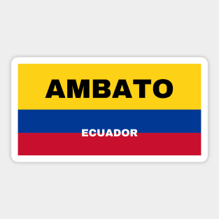 Ambato City in Ecuadorian Flag Colors Sticker